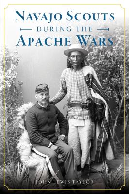 Navajo Scouts During the Apache Wars - John Lewis Taylor