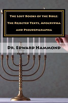 The Lost Books of the Bible: The Rejected Texts, Apocrypha and Pseudepigrapha - Edward Hammond