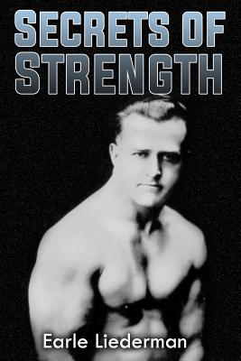 Secrets of Strength: (Original Version, Restored) - Earle Liederman