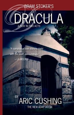 Dracula: A Play in Two Acts - Aric Cushing