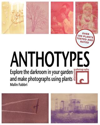 Anthotypes: Explore the darkroom in your garden and make photographs using plants - Malin Fabbri