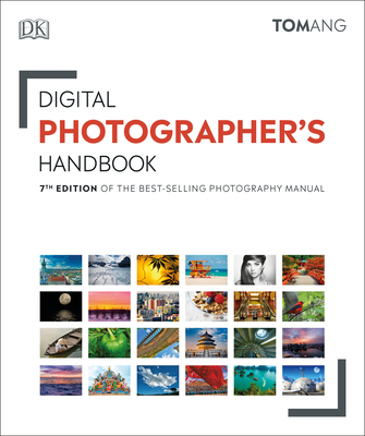 Digital Photographer's Handbook: 7th Edition of the Best-Selling Photography Manual - Tom Ang