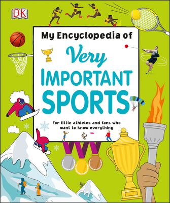 My Encyclopedia of Very Important Sports: For Little Athletes and Fans Who Want to Know Everything - Dk
