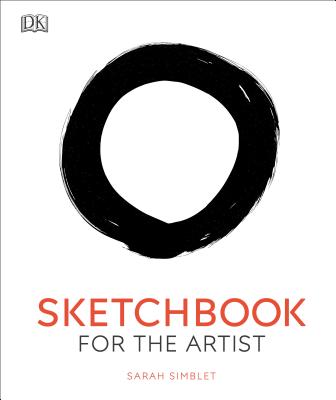 Sketchbook for the Artist: An Innovative, Practical Approach to Drawing the World Around You - Sarah Simblet