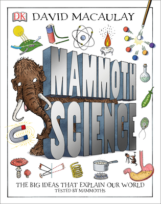 Mammoth Science: The Big Ideas That Explain Our World - David Macaulay