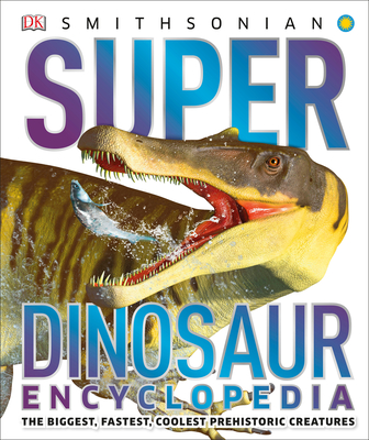Super Dinosaur Encyclopedia: The Biggest, Fastest, Coolest Prehistoric Creatures - Dk