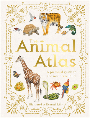The Animal Atlas: A Pictorial Guide to the World's Wildlife - Dk