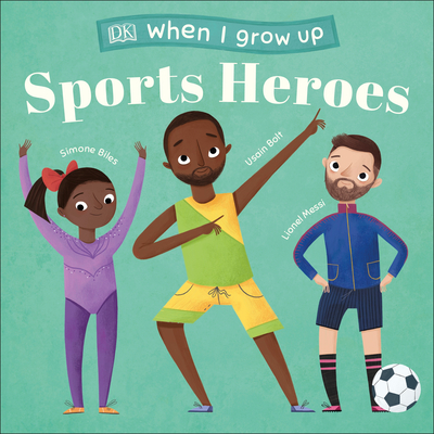 When I Grow Up - Sports Heroes: Kids Like You That Became Superstars - Dk