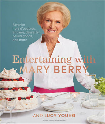 Entertaining with Mary Berry: Favorite Hors d'Oeuvres, Entr&#65533;es, Desserts, Baked Goods, and More - Mary Berry