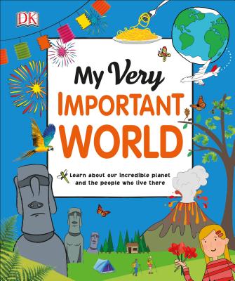 My Very Important World: For Little Learners Who Want to Know about the World - Dk