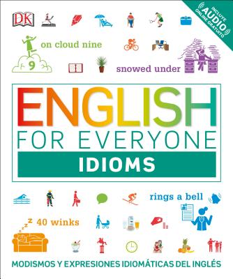 English for Everyone: Idioms: Modismos and Expresiones Idom�ticas Dle Ingl�s - Dk