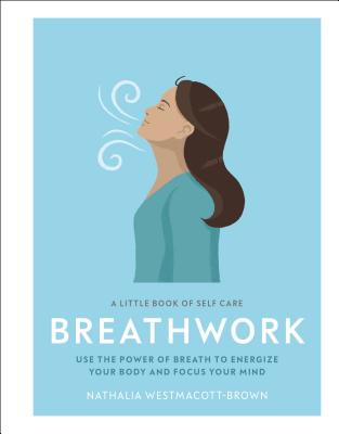 A Little Book of Self Care: Breathwork - Nathalia Westmacott-brown