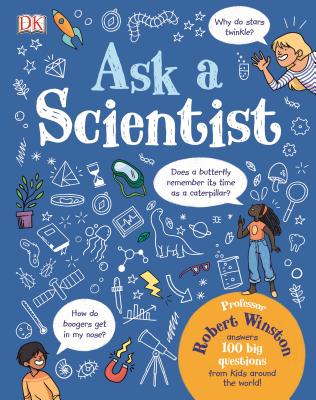 Ask a Scientist: Professor Robert Winston Answers 100 Big Questions from Kids Around the World! - Robert Winston