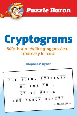 Puzzle Baron Cryptograms: 100 Brain-Challenging Puzzles--From Easy to Hard! - Stephen P. Ryder
