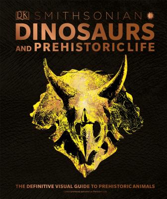 Dinosaurs and Prehistoric Life: The Definitive Visual Guide to Prehistoric Animals - Dk