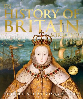 History of Britain and Ireland: The Definitive Visual Guide - Dk
