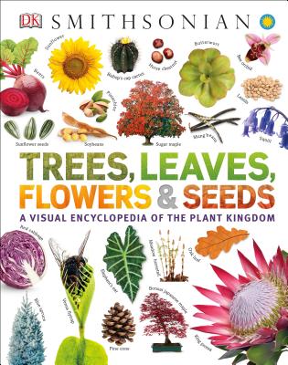 Trees, Leaves, Flowers and Seeds: A Visual Encyclopedia of the Plant Kingdom - Dk
