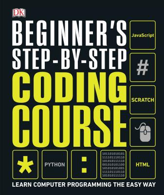 Beginner's Step-By-Step Coding Course: Learn Computer Programming the Easy Way - Dk