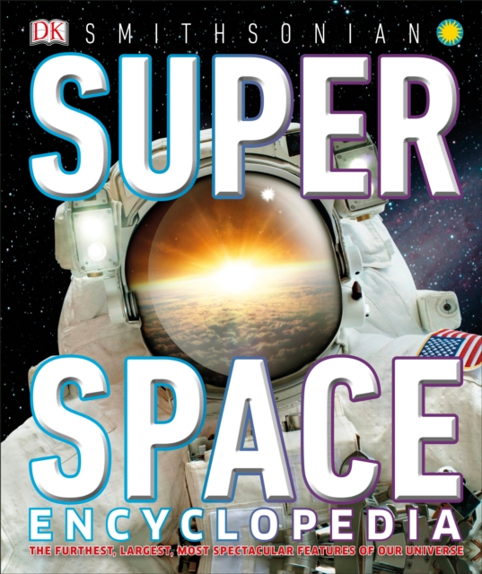 Super Space Encyclopedia: The Furthest, Largest, Most Spectacular Features of Our Universe - Dk