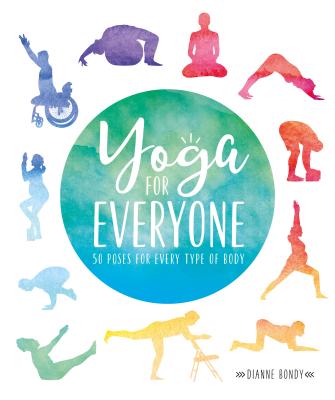 Yoga for Everyone: 50 Poses for Every Type of Body - Dianne Bondy