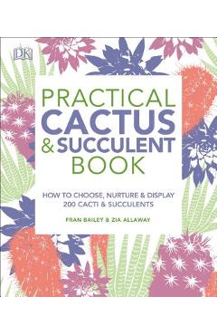 Poza produsului Practical Cactus and Succulent Book: The Definitive Guide to Choosing, Displaying, and Caring for More Than 200 Cacti - Fran Bailey
