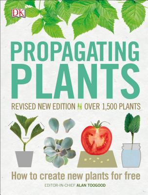 Propagating Plants: How to Create New Plants for Free - Alan Toogood