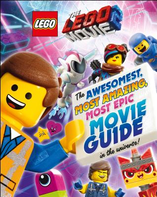 The Lego(r) Movie 2: The Awesomest, Most Amazing, Most Epic Movie Guide in the Universe! - Dk