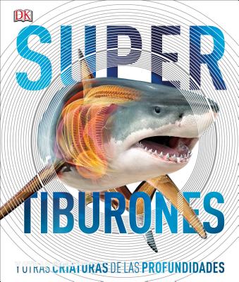 Super Tiburones: Y Otras Criaturas de Las Profundidades - Dk