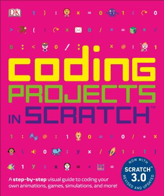 Coding Projects in Scratch: A Step-By-Step Visual Guide to Coding Your Own Animations, Games, Simulations, a - Jon Woodcock