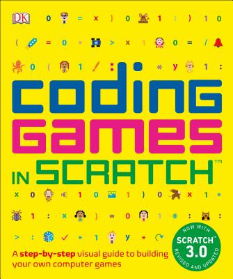 Coding Games in Scratch: A Step-By-Step Visual Guide to Building Your Own Computer Games - Jon Woodcock