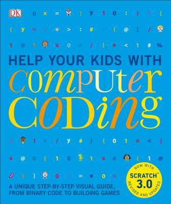 Help Your Kids with Computer Coding: A Unique Step-By-Step Visual Guide, from Binary Code to Building Games - Dk