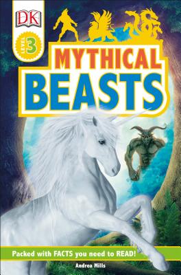 DK Readers Level 3: Mythical Beasts - Andrea Mills