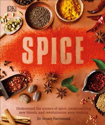 Spice: Understand the Science of Spice, Create Exciting New Blends, and Revolutionize - Stuart Farrimond