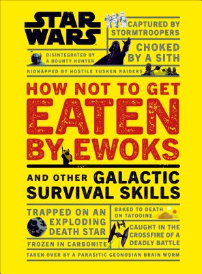Star Wars How Not to Get Eaten by Ewoks and Other Galactic Survival Skills - Christian Blauvelt