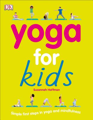 Yoga for Kids: Simple First Steps in Yoga and Mindfulness - Susannah Hoffman
