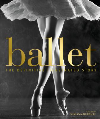 Ballet: The Definitive Illustrated Story - Dk