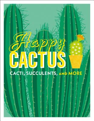 Happy Cactus: Cacti, Succulents, and More - Dk