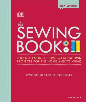 The Sewing Book: Over 300 Step-By-Step Techniques - Alison Smith