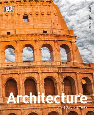 Architecture: A Visual History - Jonathan Glancey