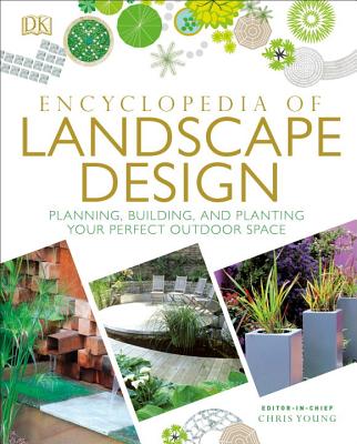 Encyclopedia of Landscape Design: Planning, Building, and Planting Your Perfect Outdoor Space - Dk