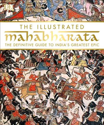 The Illustrated Mahabharata: The Definitive Guide to India S Greatest Epic - Dk