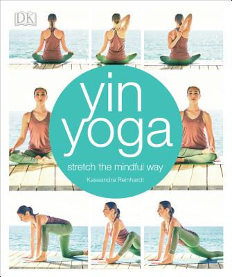 Yin Yoga: Stretch the Mindful Way - Kassandra Reinhardt