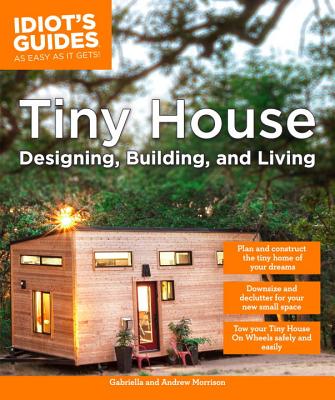 Tiny House Designing, Building, & Living - Andrew Morrison