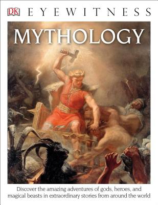DK Eyewitness Books: Mythology: Discover the Amazing Adventures of Gods, Heroes, and Magical Beasts - Dk