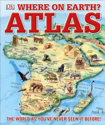 Where on Earth? Atlas: The World as You've Never Seen It Before - Dk