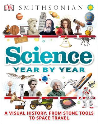 Science Year by Year: A Visual History, from Stone Tools to Space Travel - Dk