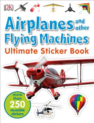 Ultimate Sticker Book: Airplanes and Other Flying Machines: More Than 250 Reusable Stickers - Dk