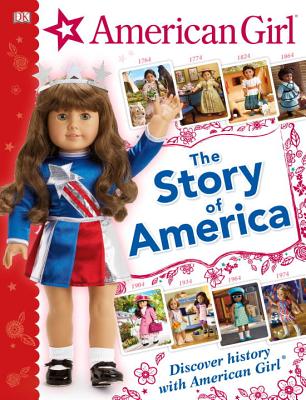 American Girl: The Story of America: Discover History with American Girl(r) - Dk