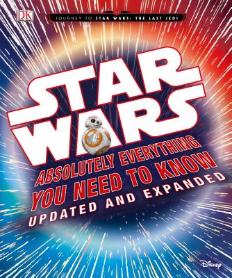 Star Wars: Absolutely Everything You Need to Know, Updated and Expanded - Adam Bray
