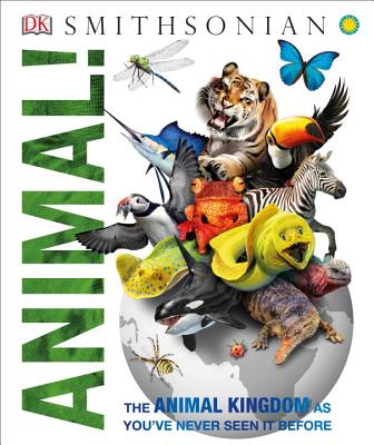 Animal!: The Animal Kingdom as You've Never Seen It Before - Dk